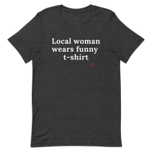 Load image into Gallery viewer, "Local woman wears funny t-shirt" T-Shirt