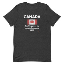 Load image into Gallery viewer, Canada: Looking Good By Comparison Since 1867 Unisex T-Shirt