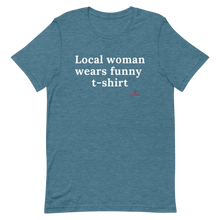 Load image into Gallery viewer, "Local woman wears funny t-shirt" T-Shirt