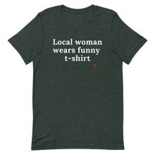 Load image into Gallery viewer, "Local woman wears funny t-shirt" T-Shirt