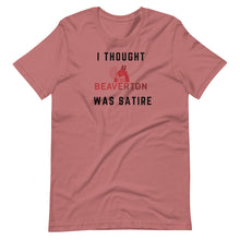Load image into Gallery viewer, "I Thought The Beaverton Was Satire" Unisex T-Shirt