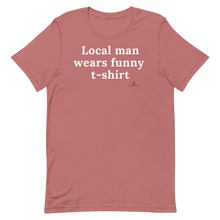 Load image into Gallery viewer, "Local man wears funny t-shirt" T-Shirt