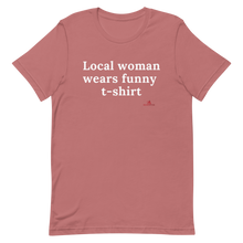 Load image into Gallery viewer, "Local woman wears funny t-shirt" T-Shirt