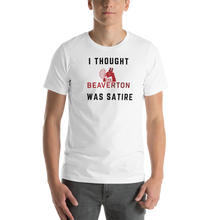 Load image into Gallery viewer, "I Thought The Beaverton Was Satire" Unisex T-Shirt