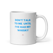 Load image into Gallery viewer, "Don't Talk To Me Until I've Had My Whisky" Mug