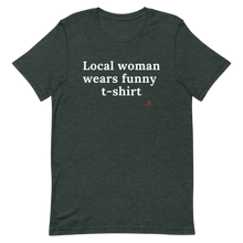 Load image into Gallery viewer, &quot;Local woman wears funny t-shirt&quot; T-Shirt

