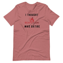 Load image into Gallery viewer, &quot;I Thought The Beaverton Was Satire&quot; Unisex T-Shirt
