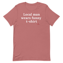 Load image into Gallery viewer, &quot;Local man wears funny t-shirt&quot; T-Shirt
