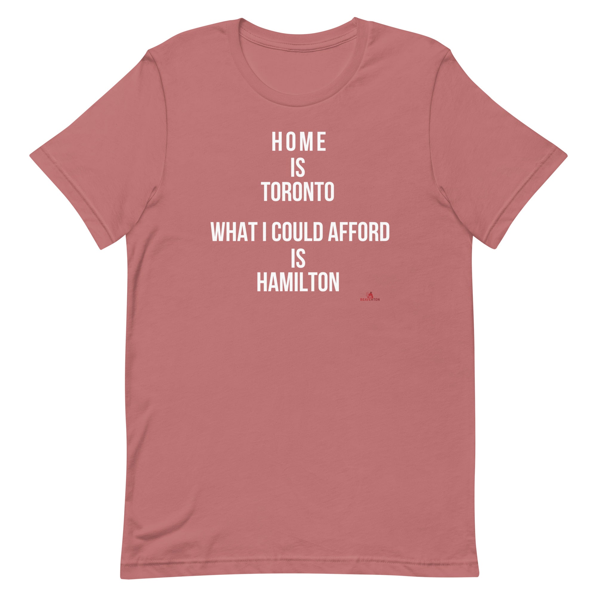 Home is Toronto. What I Could Afford is Hamilton' Unisex t-shirt